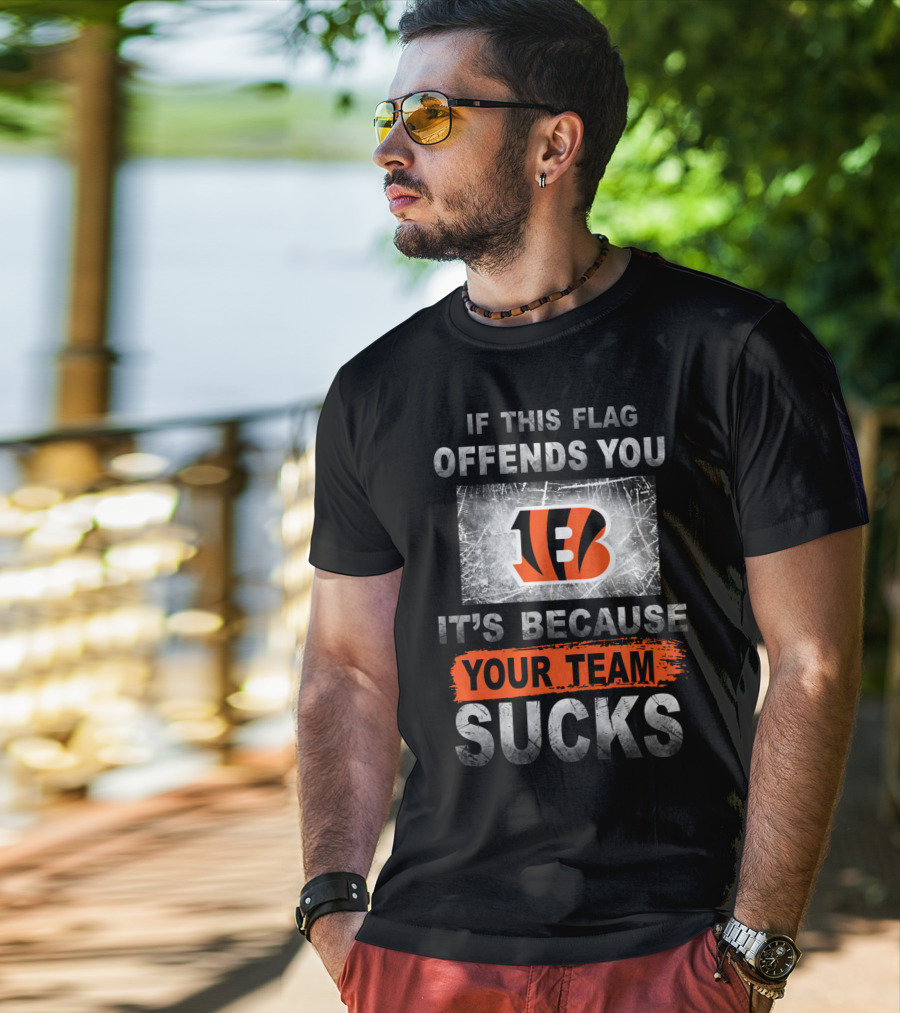 Cincinnati Bengals If This Flag Offends You It's Because Your Team Sucks T-Shirt