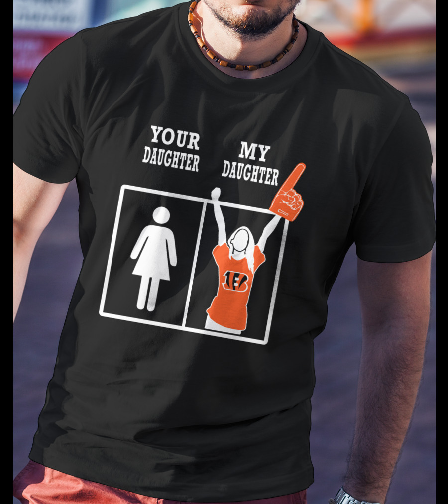 Your Daughter My Daughter Cincinnati Bengals Fan Foam Finger T-Shirt