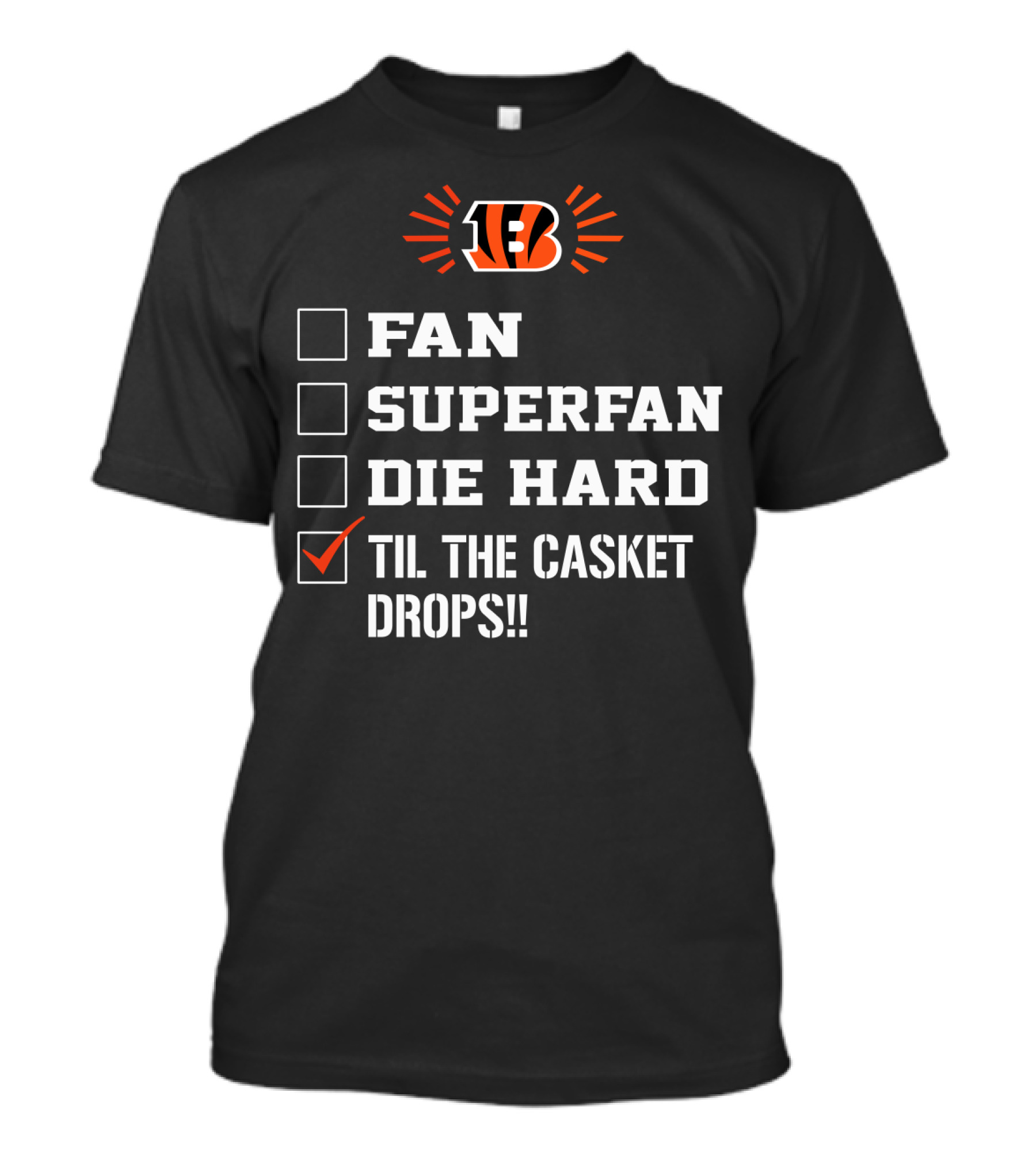 Cincinnati Bengals Til The Casket Drops!! Fan Superfan Die Hard T-Shirt