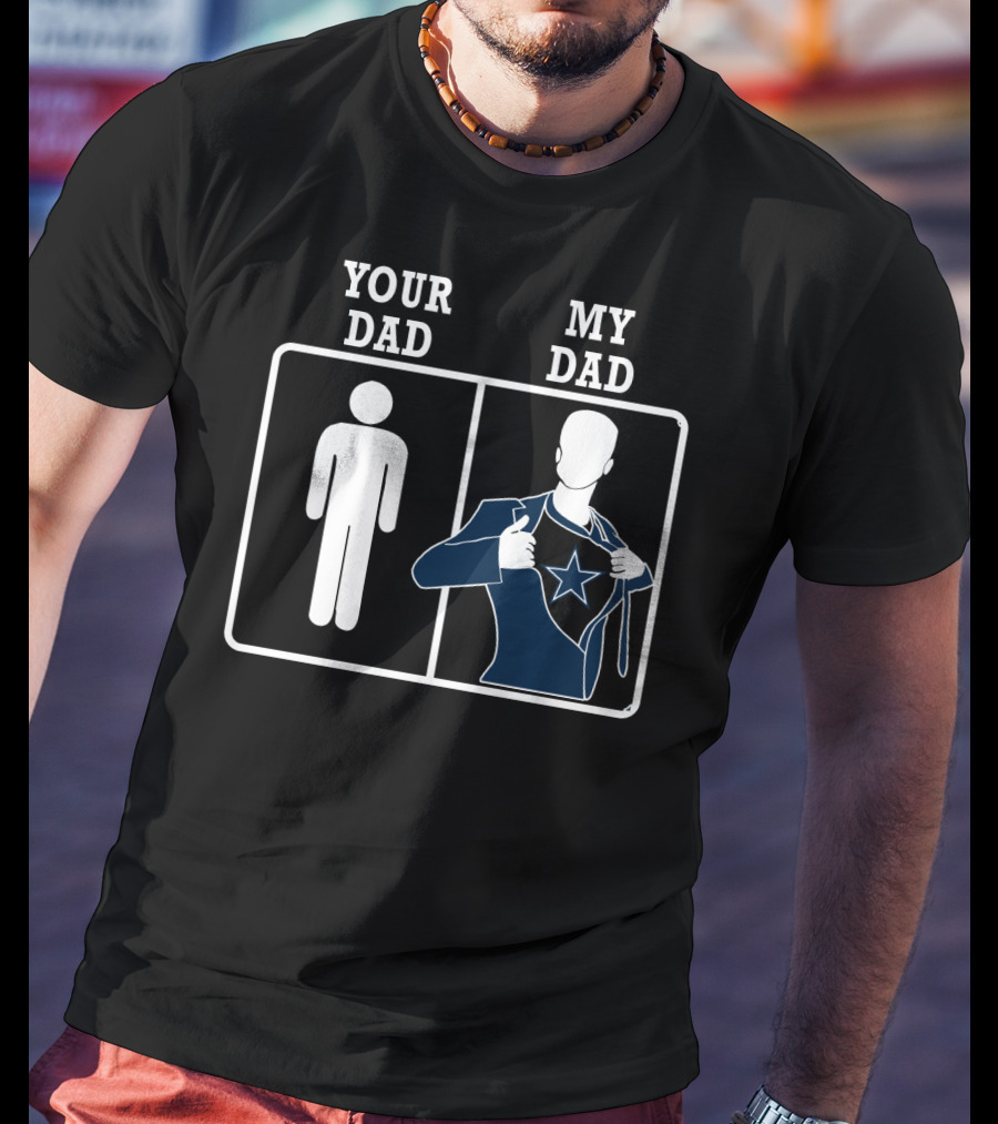 Your Dad My Dad Dallas Cowboys T-Shirt