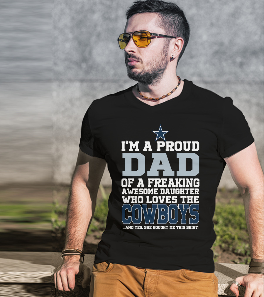 I'm A Proud Dad Of A Freaking Awesome Daughter Who Loves The Cowboys T-Shirt