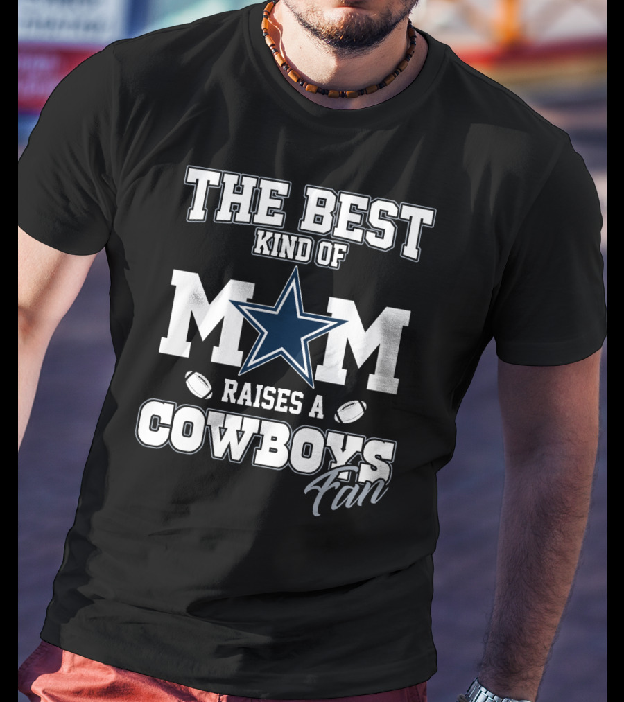 The Best Kind Of Mom Raises A Cowboys Fan T-Shirt