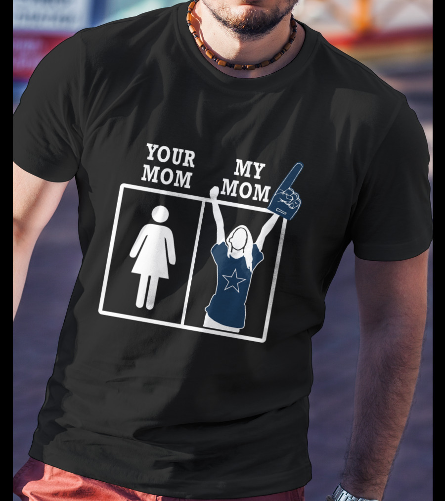 Your Mom My Mom Dallas Cowboys Fan T-Shirt