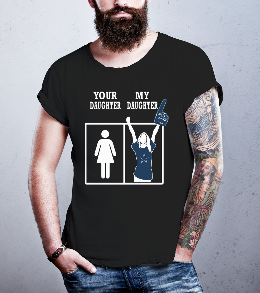 Your Daughter My Daughter Dallas Cowboys T-Shirt