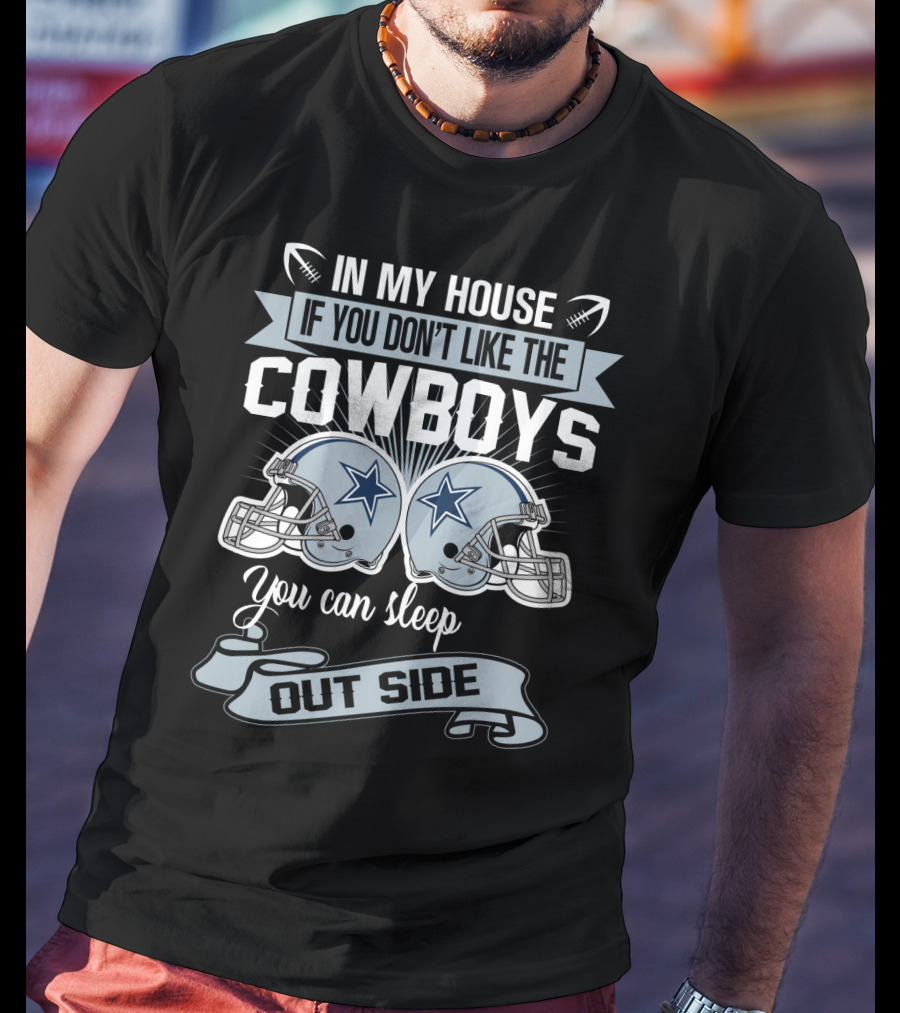 In My House If You Don't Like The Dallas Cowboys You Can Sleep Outside Football Helmets T-Shirt