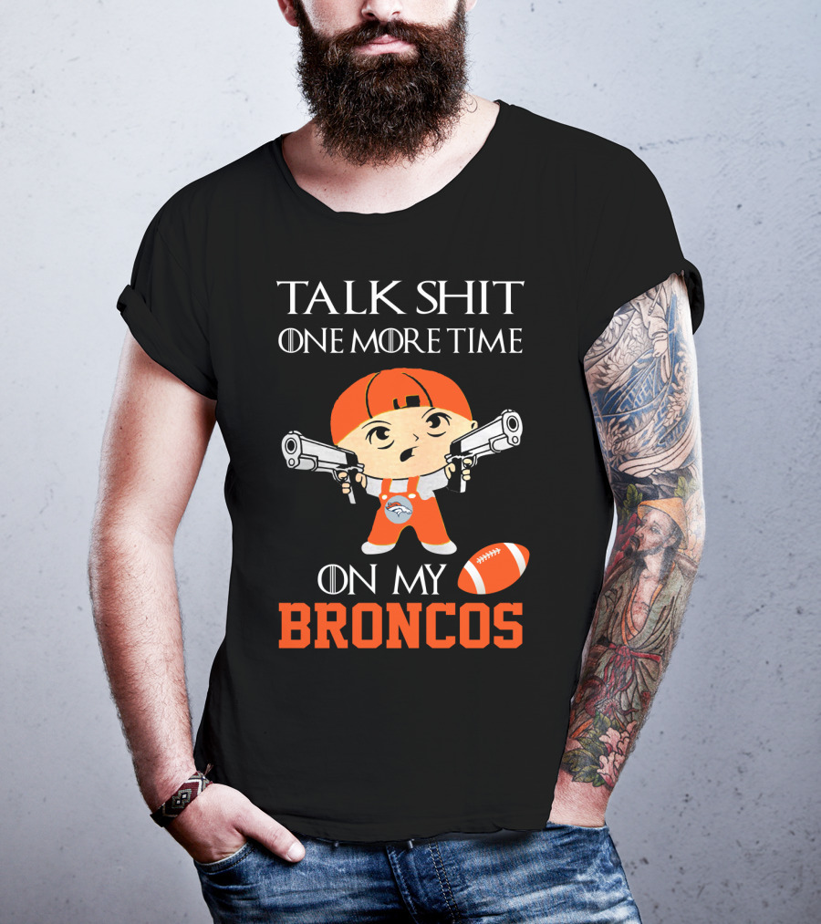 Talk Shit One More Time On My Broncos T-Shirt