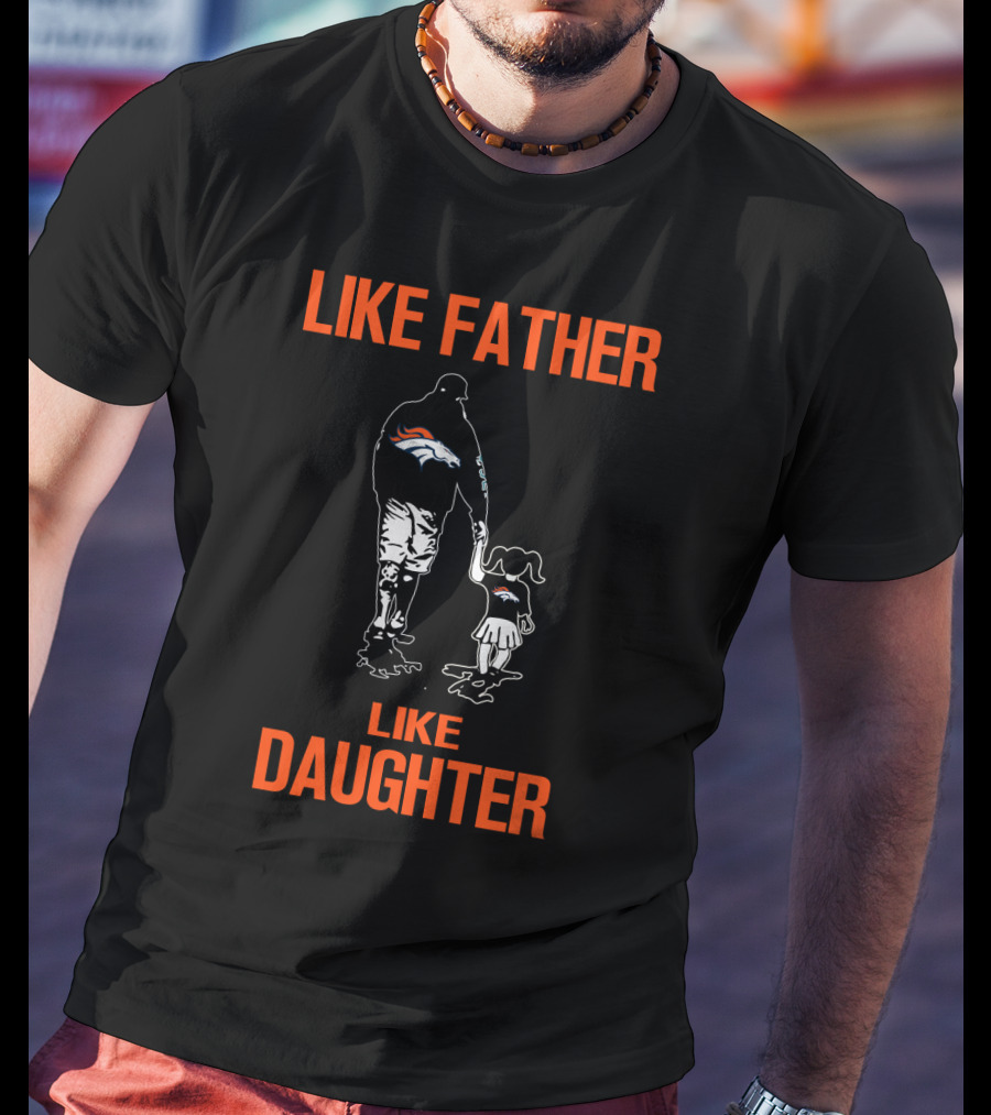 Like Father Like Daughter Denver Broncos T-Shirt