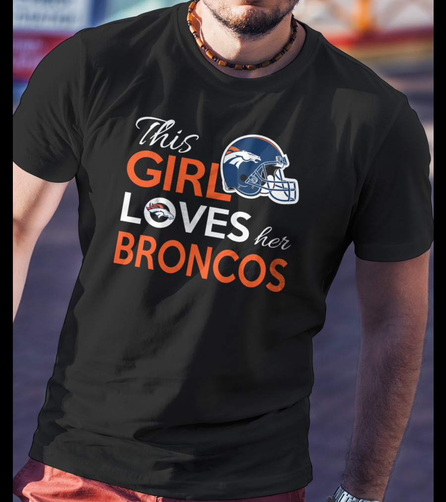 This Girl Loves Her Broncos T-Shirt