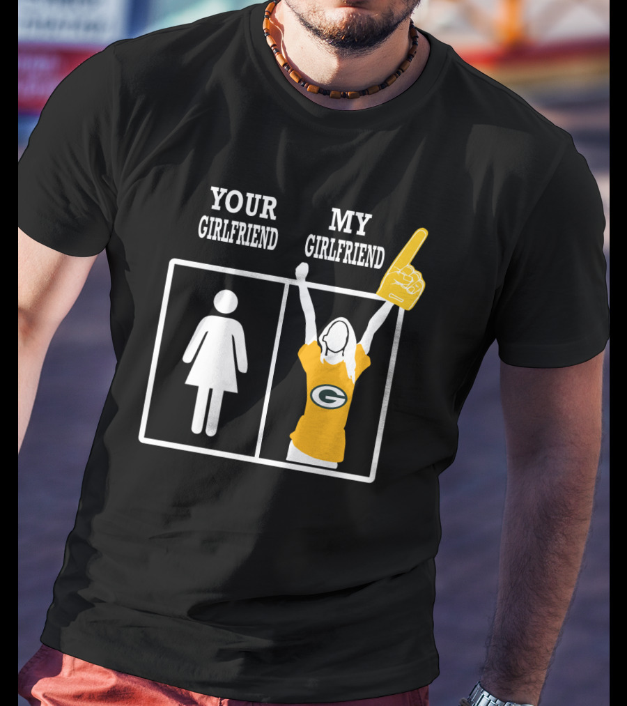 Your Girlfriend My Girlfriend Green Bay Packers T-Shirt