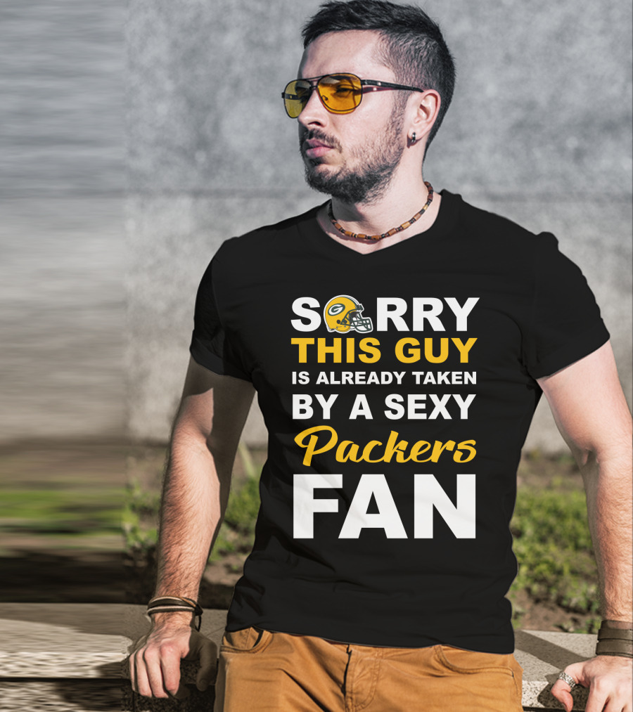 Sorry This Guy Is Already Taken By A Sexy Packers Fan T-Shirt