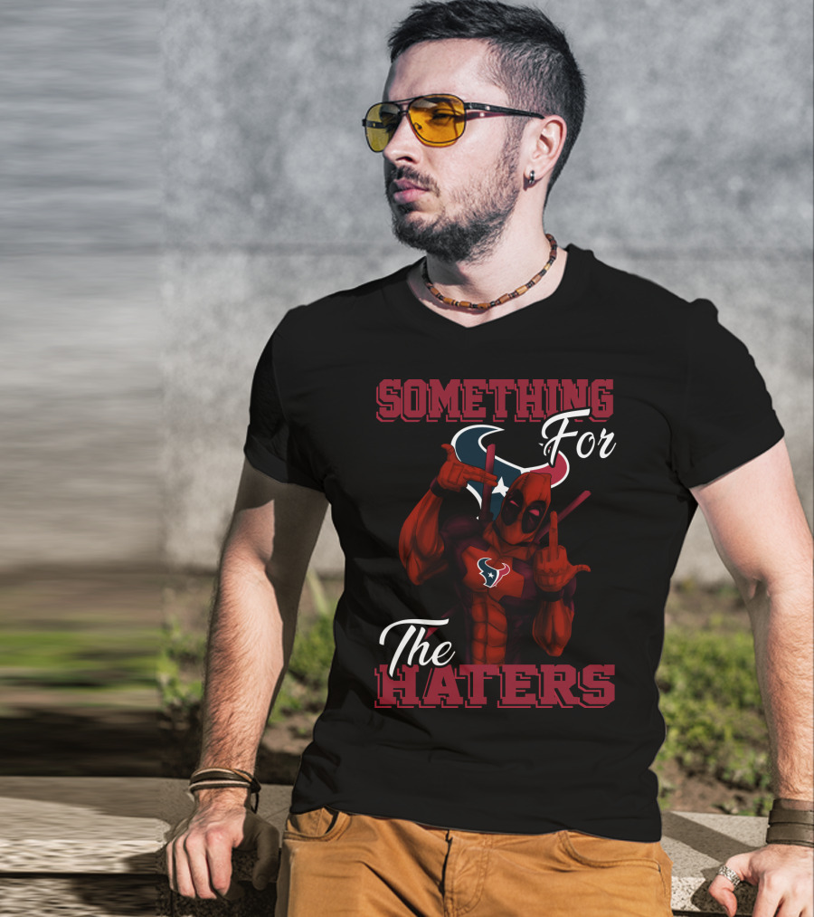 Something For The Haters Houston Texans T-Shirt