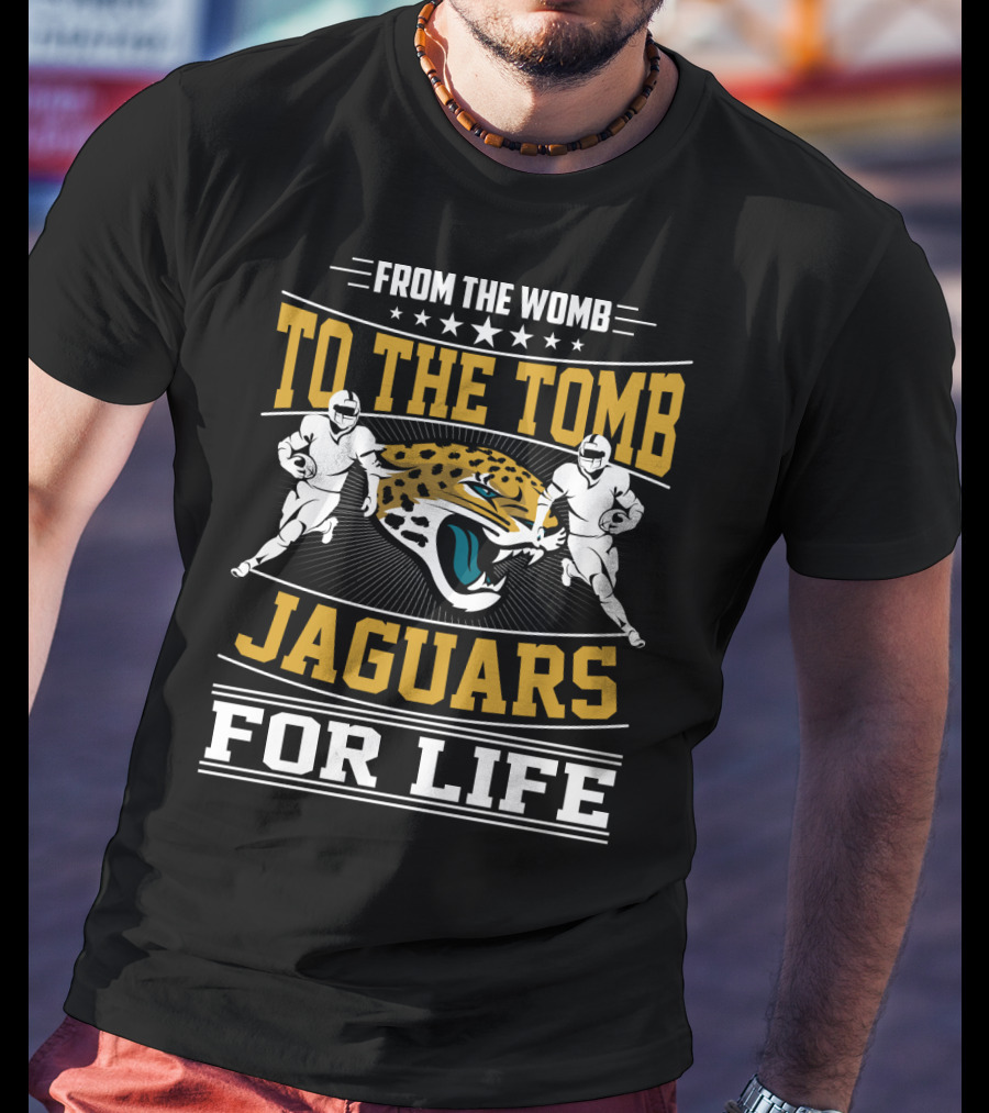 Jacksonville Jaguars From The Womb To The Tomb Jaguars For Life T-Shirt