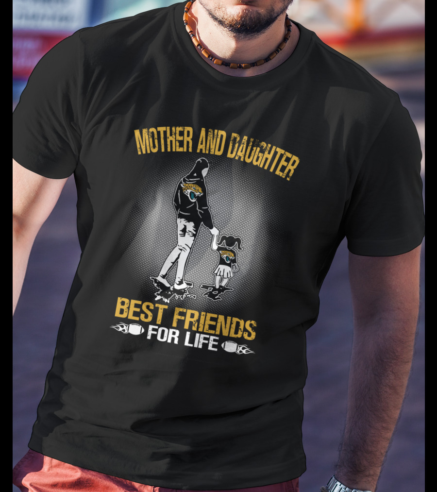 Mother And Daughter Jacksonville Jaguars Best Friends For Life T-Shirt