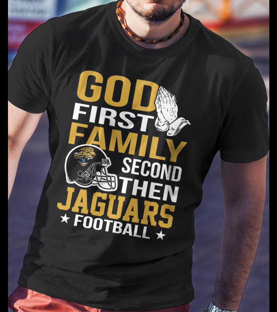 God First Family Second Then Jaguars Football Jacksonville Jaguars T-Shirt