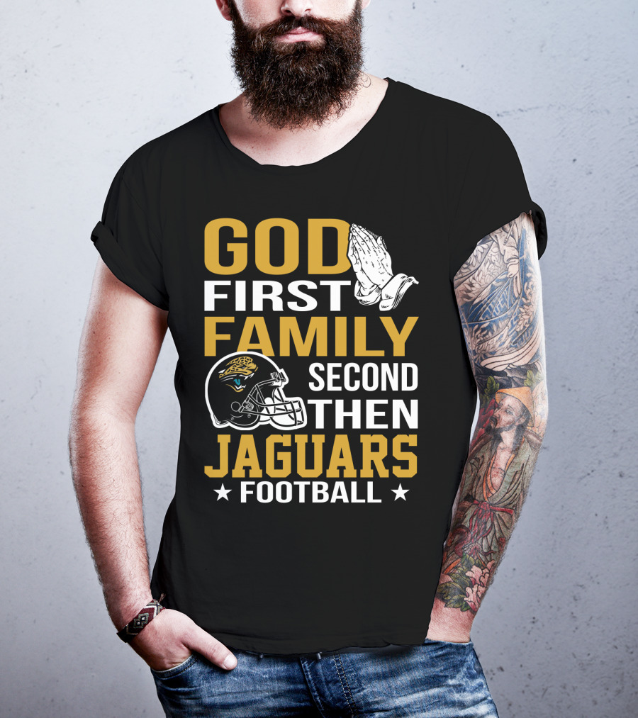 God First Family Second Then Jaguars Football Jacksonville Jaguars T-Shirt
