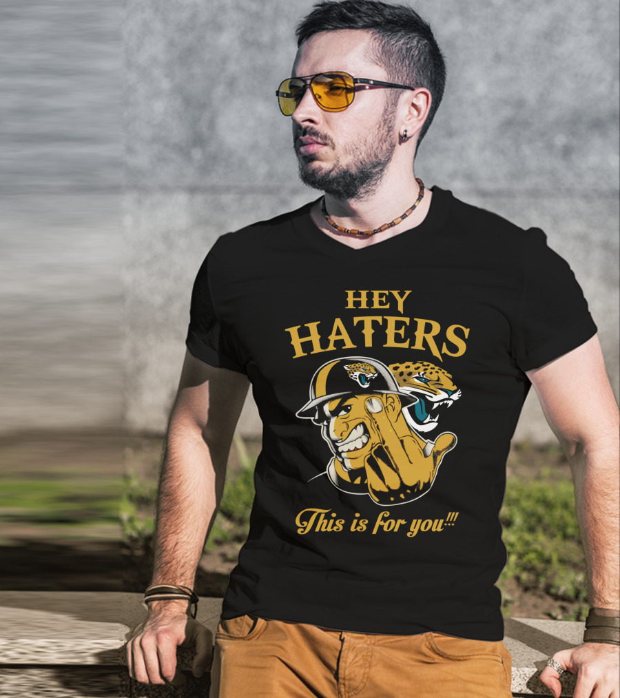 Hey Haters This Is For You Jacksonville Jaguars T-Shirt