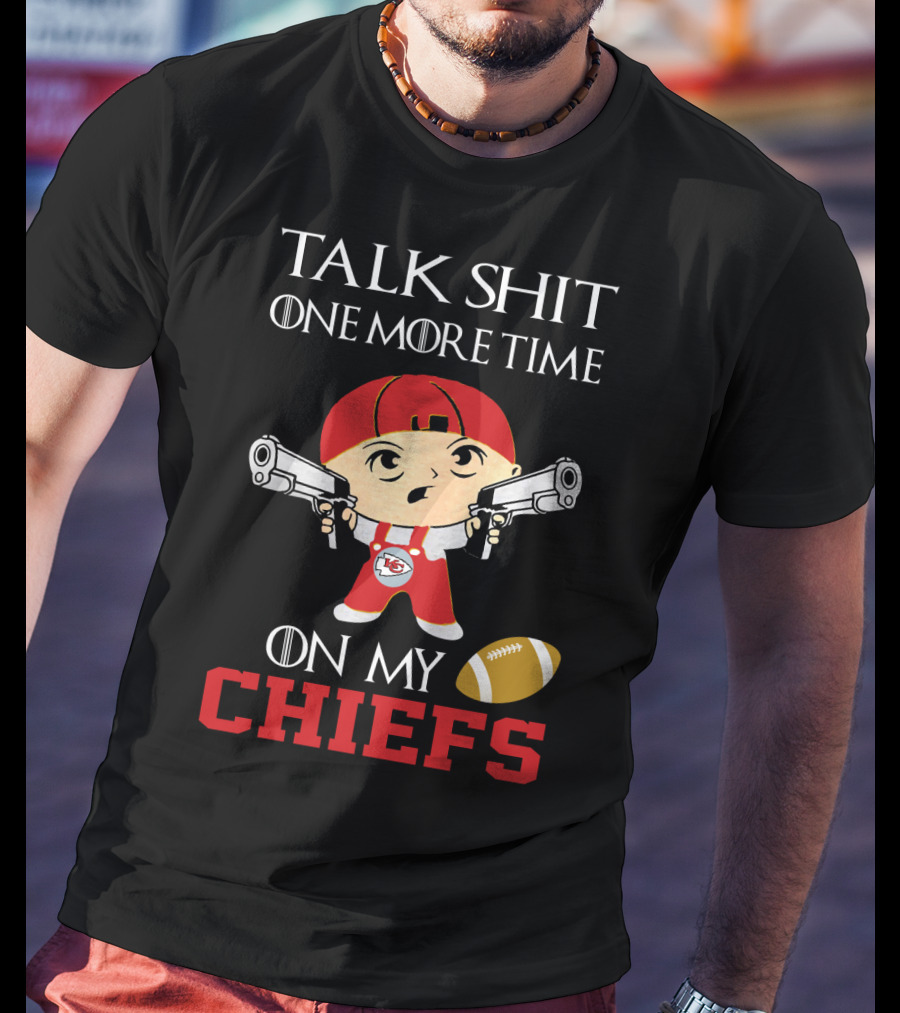 Talk Shit One More Time On My Chiefs T-Shirt