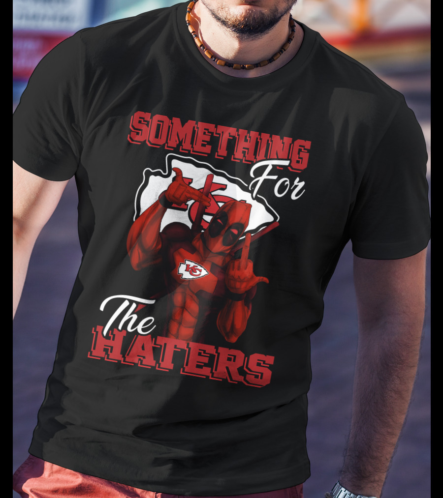 Something For The Haters Kansas City Chiefs T-Shirt