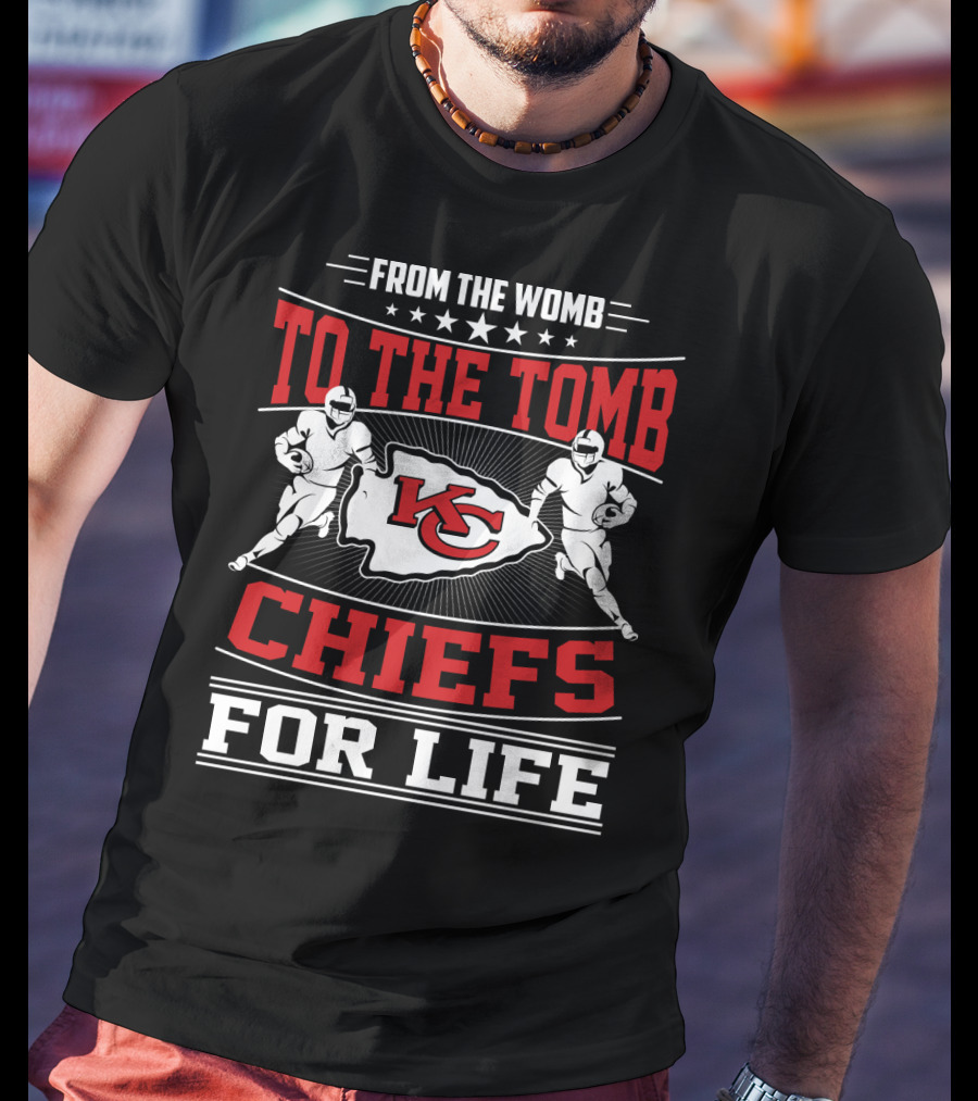 Kansas City Chiefs From The Womb To The Tomb Chiefs For Life T-Shirt