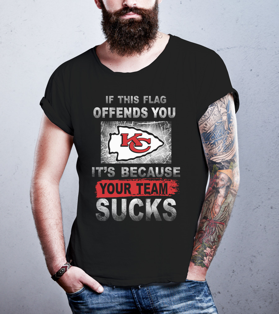 Kansas City Chiefs If This Flag Offends You It's Because Your Team Sucks T-Shirt