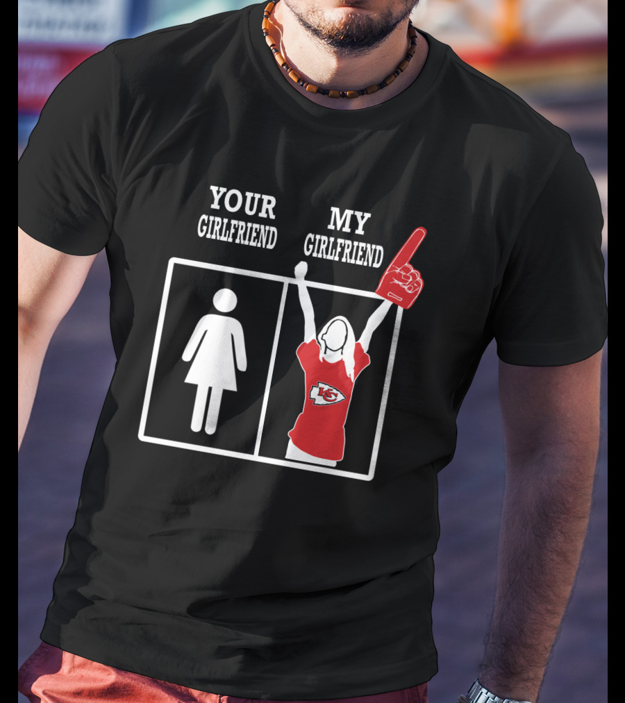 Your Girlfriend My Girlfriend Kansas City Chiefs T-Shirt
