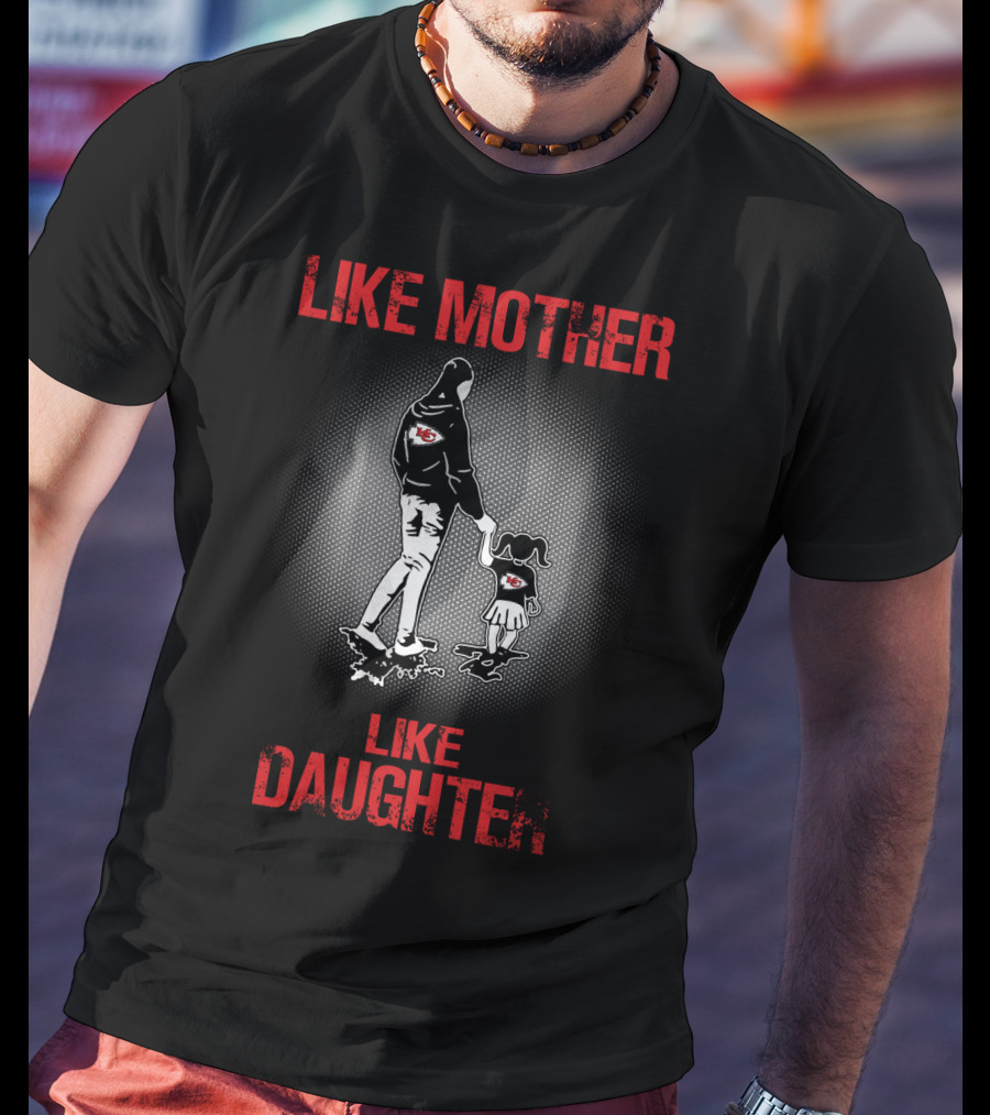 Kansas City Chiefs Like Mother Like Daughter T-Shirt