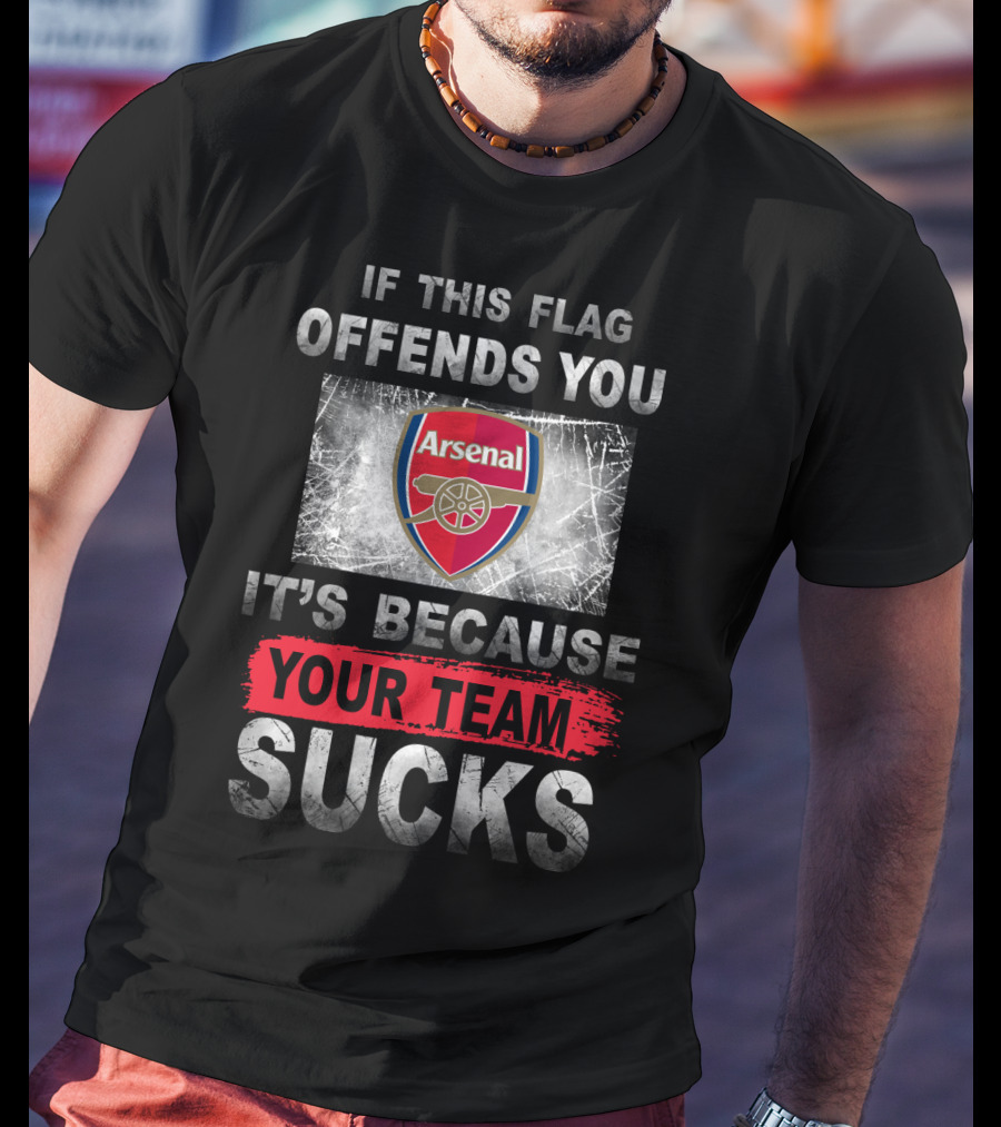 If This Flag Offends You Arsenal It's Because Your Team Sucks T-Shirt