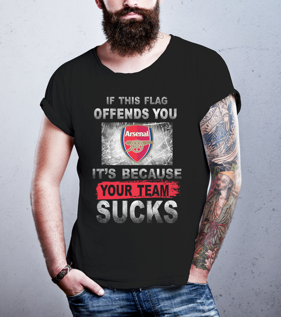 If This Flag Offends You Arsenal It's Because Your Team Sucks T-Shirt