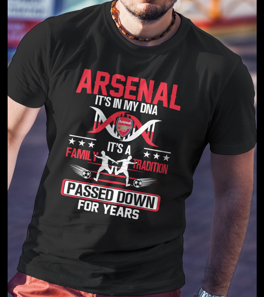 Arsenal It's In My Dna It's A Family Tradition Passed Down For Years T-Shirt