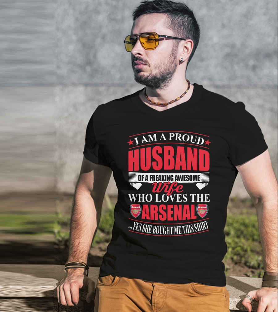 I Am A Proud Husband Of A Freaking Awesome Wife Who Loves The Arsenal Yes She Bought Me This T-Shirt