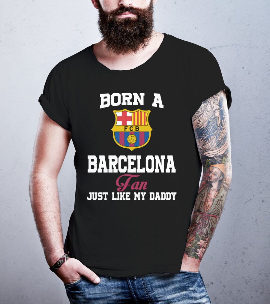 Born A Barcelona Fan Fcb Just Like My Daddy T-Shirt