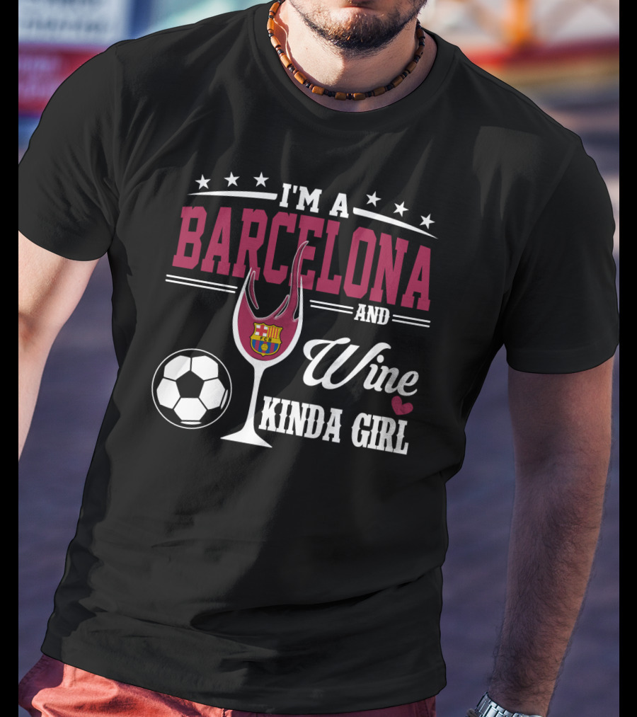 I'm A Barcelona And Wine Kinda Girl T-Shirt