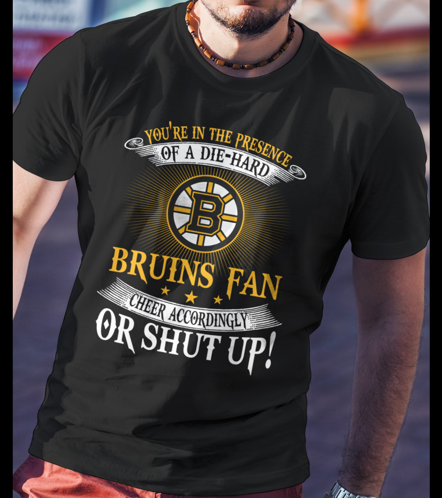 Boston Bruins Die-Hard Fan Cheer Accordingly Or Shut Up T-Shirt