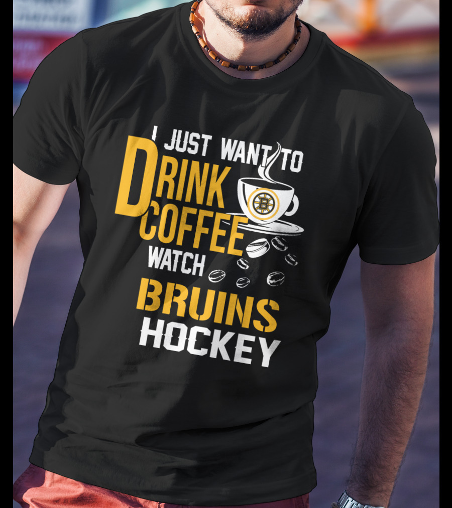 I Just Want To Drink Coffee Watch Bruins Hockey T-Shirt