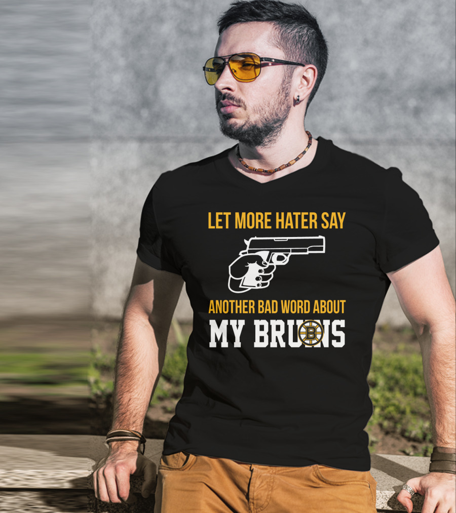 Let More Hater Say Another Bad Word About My Bruins Boston Bruins T-Shirt