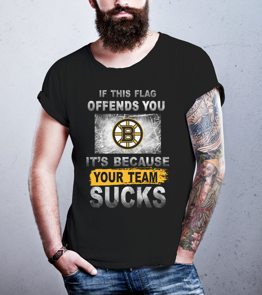 If This Flag Offends You It's Because Your Team Sucks Boston Bruins T-Shirt