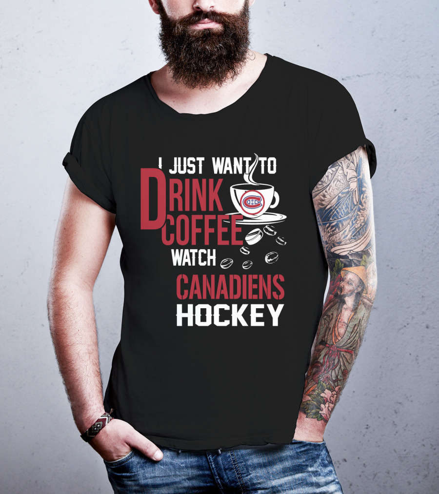 I Just Want To Drink Coffee Watch Canadiens Hockey T-Shirt