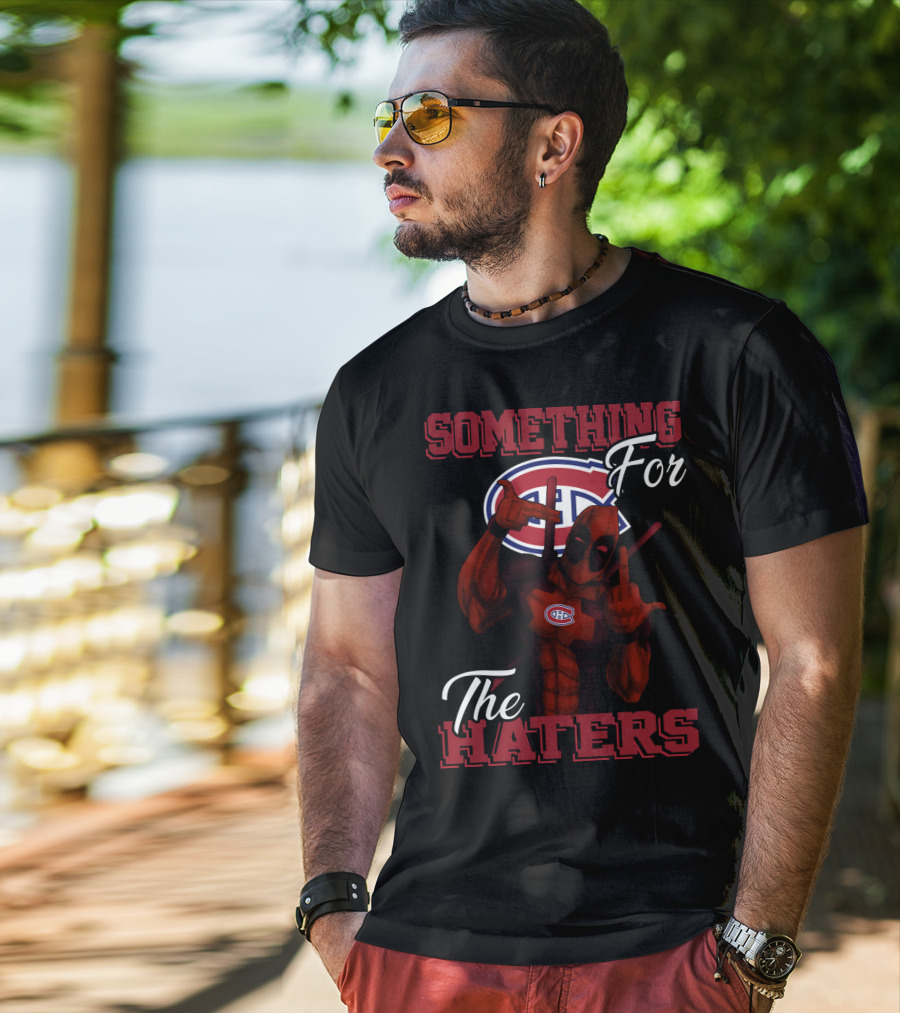 Montreal Canadiens Something For The Haters T-Shirt