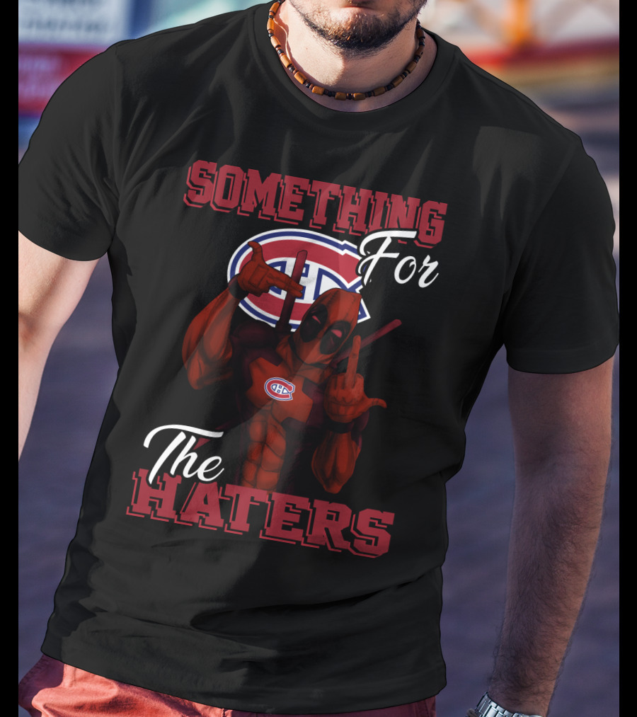 Montreal Canadiens Something For The Haters T-Shirt