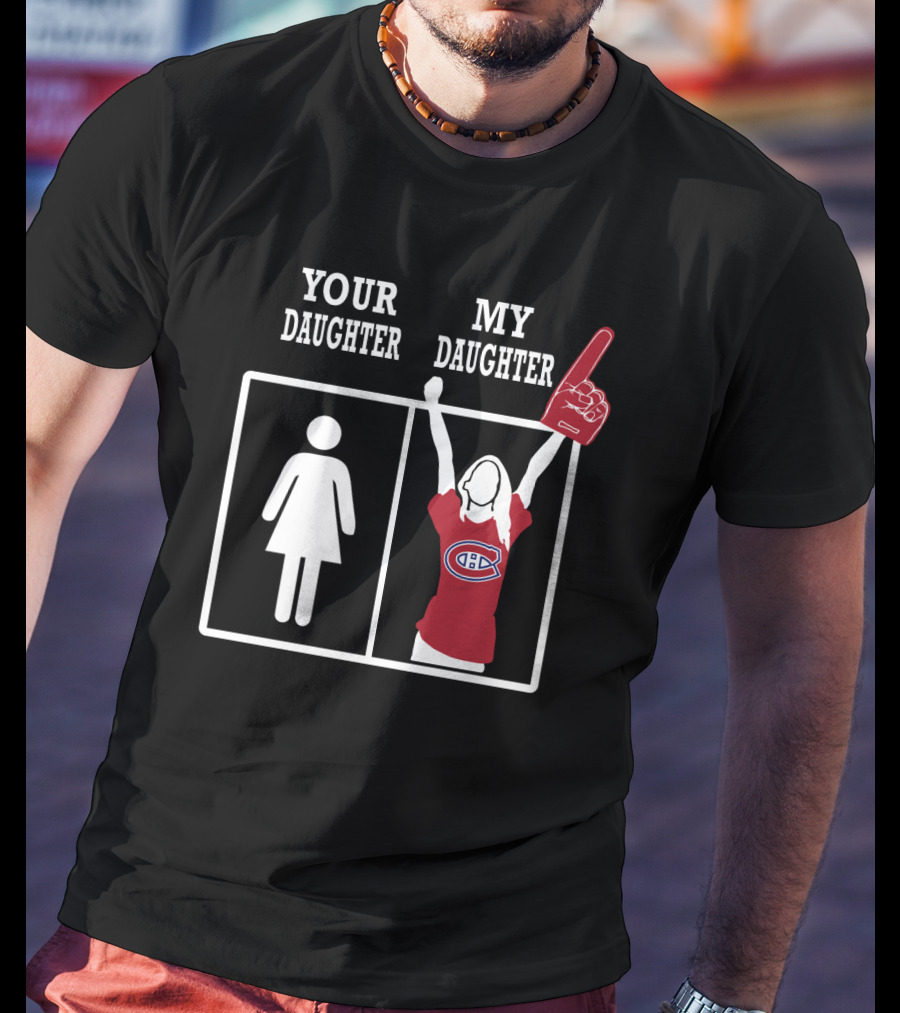 Your Daughter My Daughter Montreal Canadiens Fan T-Shirt