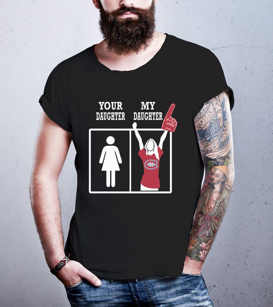 Your Daughter My Daughter Montreal Canadiens Fan T-Shirt