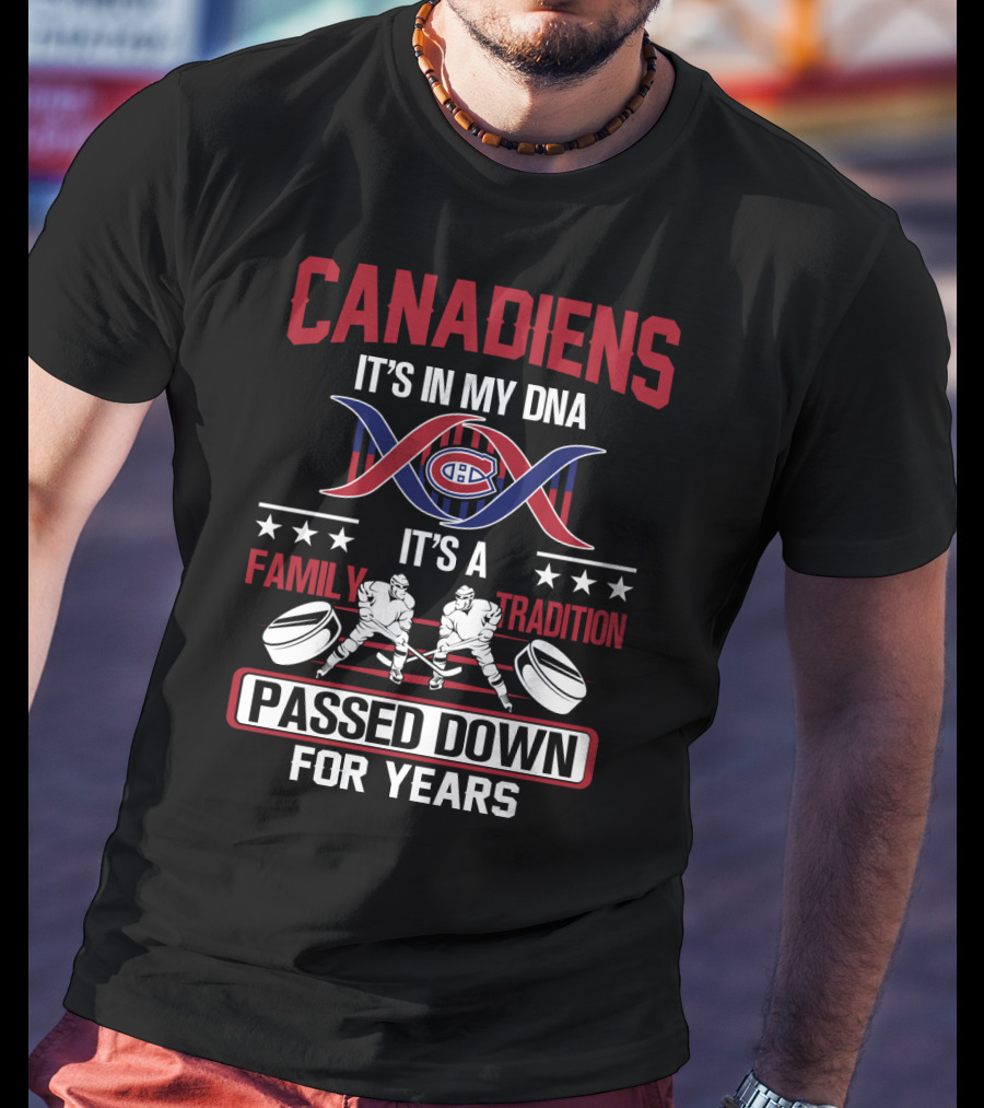 Canadiens It's In My Dna It's A Family Tradition Passed Down For Years T-Shirt