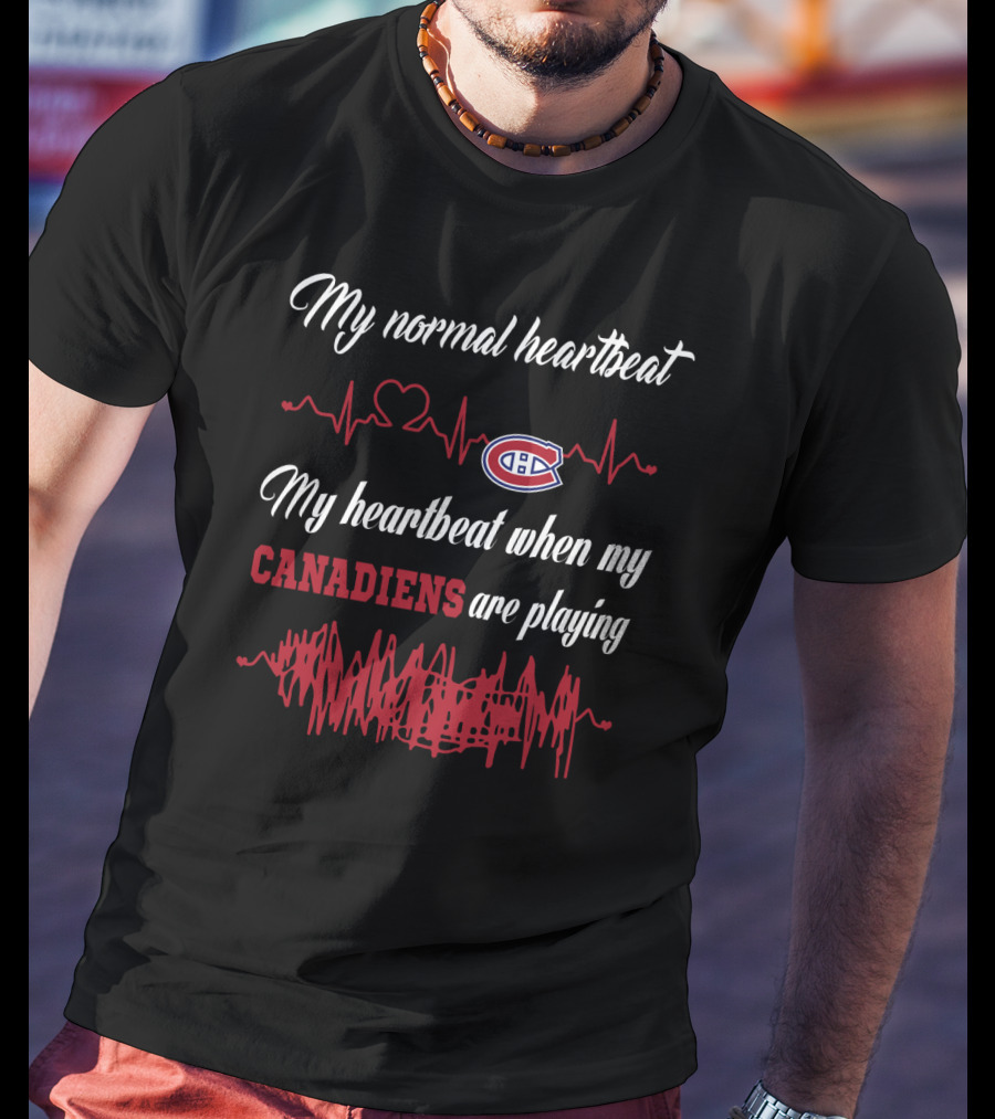 My Normal Heartbeat My Heartbeat When My Canadiens Are Playing T-Shirt