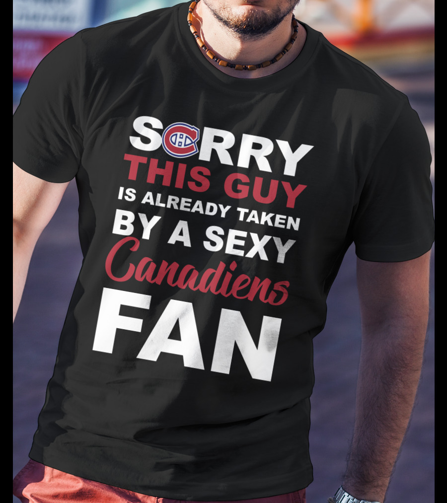 Sorry This Guy Is Already Taken By A Sexy Montreal Canadiens Fan T-Shirt