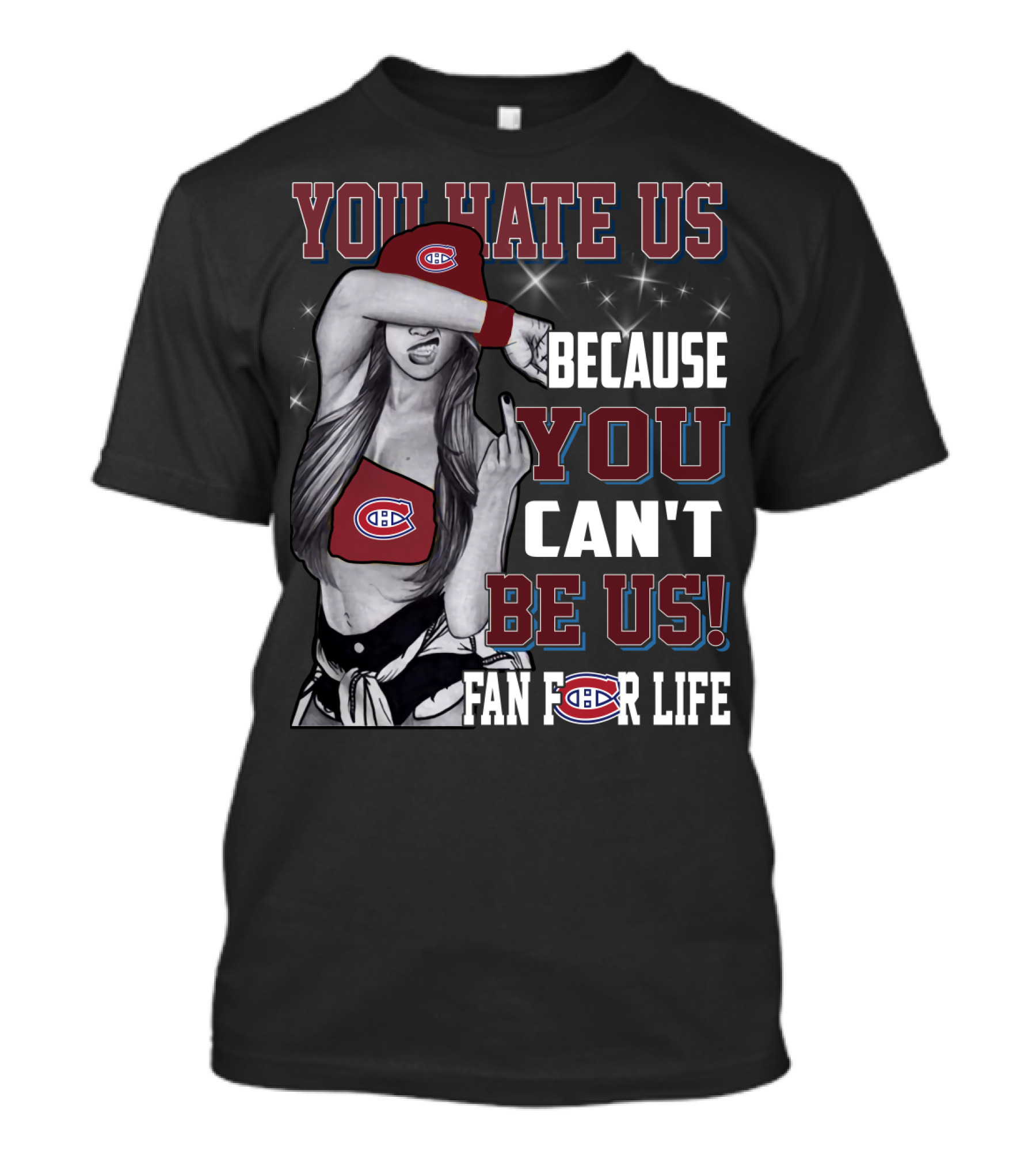 You Hate Us Because You Can't Be Us Fan For Life Montreal Canadiens T-Shirt