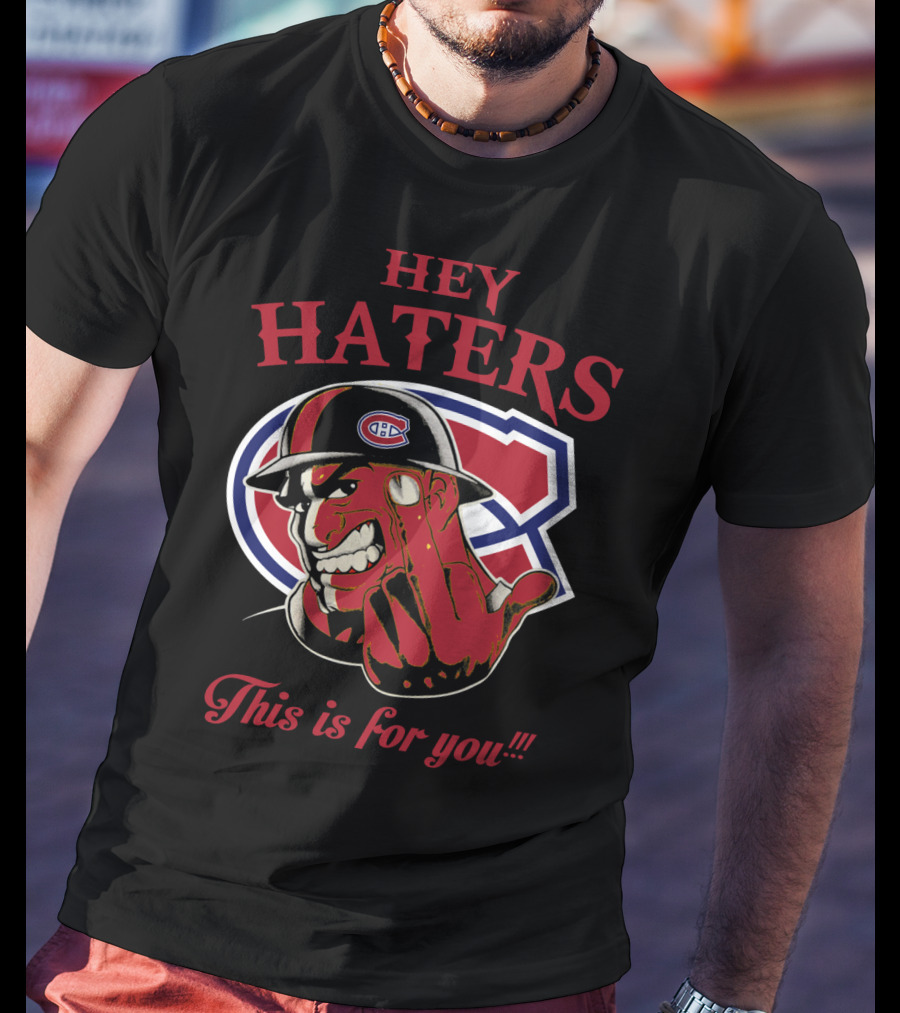 Hey Haters Montreal Canadiens This Is For You T-Shirt