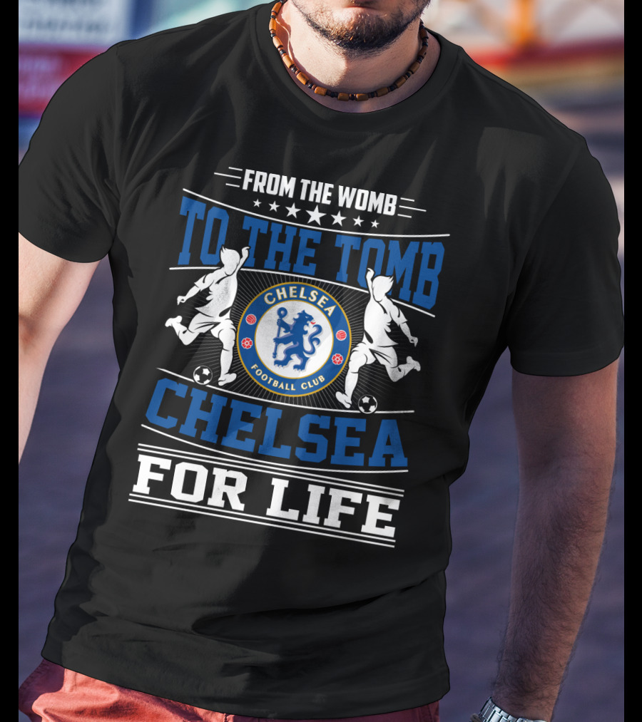 From The Womb To The Tomb Chelsea Football Club Chelsea For Life T-Shirt