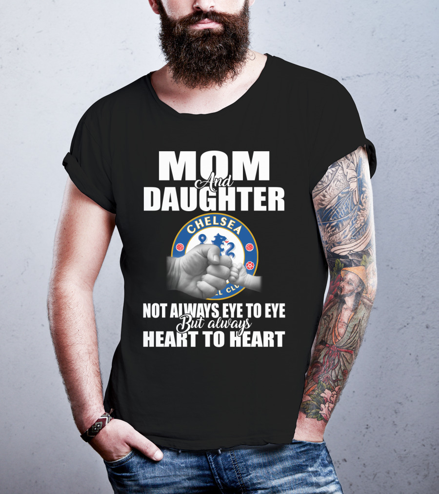 Mom And Daughter Chelsea Football Club Not Always Eye To Eye But Always Heart To Heart T-Shirt