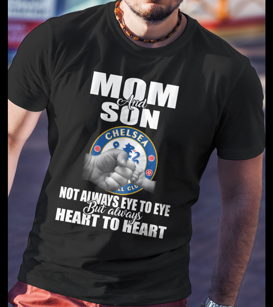 Mom And Son Chelsea Not Always Eye To Eye But Always Heart To Heart T-Shirt