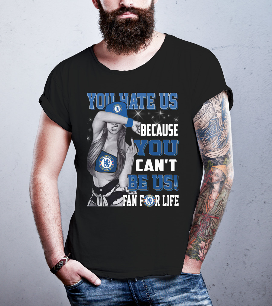 You Hate Us Because You Can't Be Us Fan For Life Chelsea T-Shirt